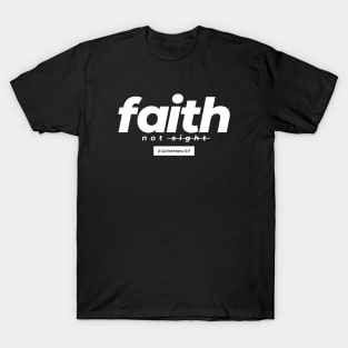 Faith Not Sight - 2 Corinthians 5:7 (White) T-Shirt